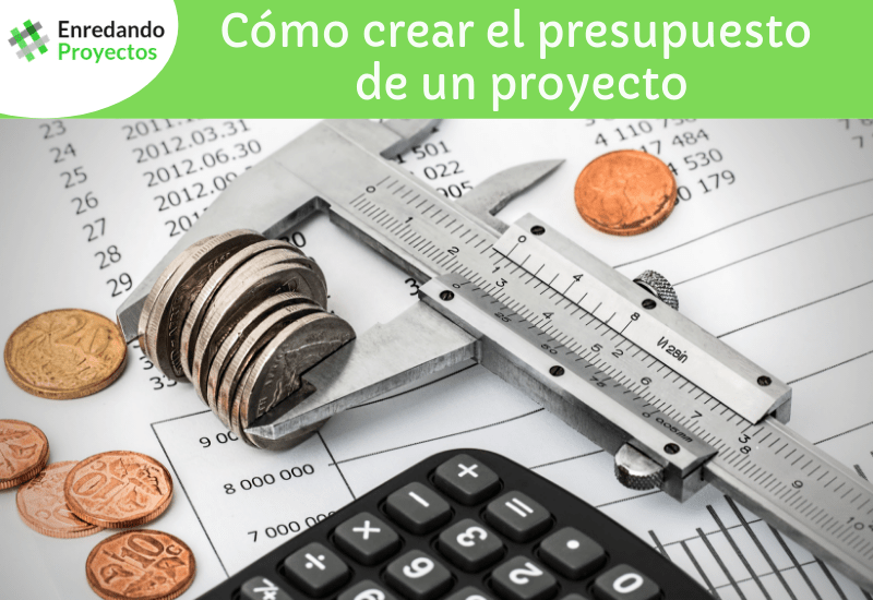 Cómo crear el presupuesto de un proyecto - Enredando Proyectos